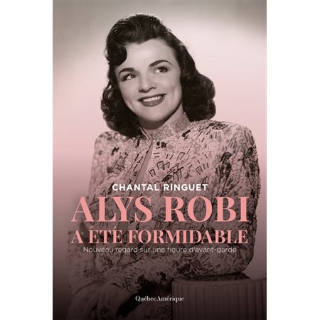 Alys Robi a été formidable : Nouveau regard sur une figure d'avant-garde