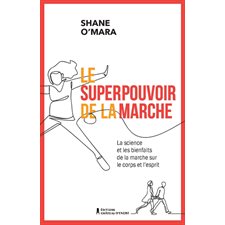 Le superpouvoir de la marche : La science et les bienfaits de la marche sur le corps et l'esprit