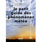 Le petit guide des phénomènes météo : Observer et comprendre le ciel (FP)