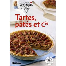 Tartes, pâtés et cie : Les plaisirs gourmands de Caty : Nos 100 meilleures recettes