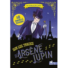 Sur les traces d'Arsène Lupin : 40 énigmes à résoudre : Un livre d'enquête