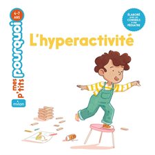 L'hyperactivité : Mes p'tits pourquoi : 4-7 ans