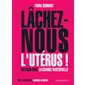 Lâchez-nous l'utérus ! : En finir avec la charge maternelle (FP)