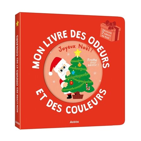 Mon livre des odeurs et des couleurs : Joyeux Noël ! : Découvre 7 odeurs de Noël