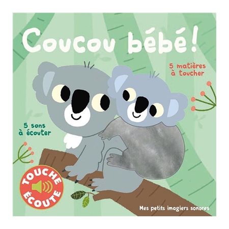 Coucou bébé ! : Mes petits imagiers sonores : 5 sons à écouter & 5 matières à toucher