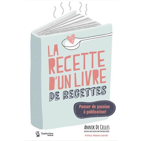 La Recette d'un livre de recettes : Passer de passion à publication !