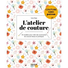 L'atelier de couture : 10 modèles pour créer des accessoires de couture beaux et pratiques : Sans patron