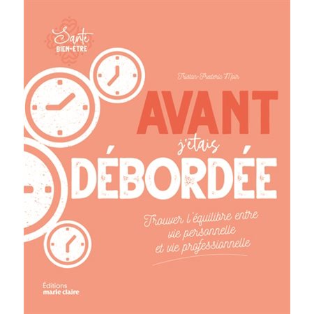 Avant, j'étais débordée : Trouver l'équilibre entre vie personnelle et vie professionnelle