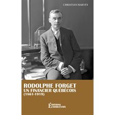 Rodolphe Forget, un financier québécois (1861-1919)