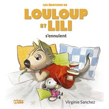 Louloup et Lili s'ennuient : Les émotions de Louloup et Lili
