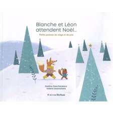 Blanche et Léon attendent Noël ... : Petits poèmes de neige et de joie
