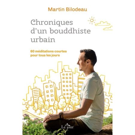 Chroniques d'un bouddhiste urbain : 60 méditations courtes pour tous les jours