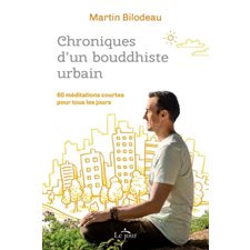 Chroniques d'un bouddhiste urbain : 60 méditations courtes pour tous les jours