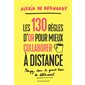 Les 130 règles d'or pour mieux collaborer à distance : Plongez dans le grand bain du télétravail