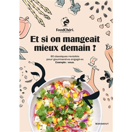 Et si on mangeait mieux demain ? : 60 classiques revisités pour gourmand.es engagé.es