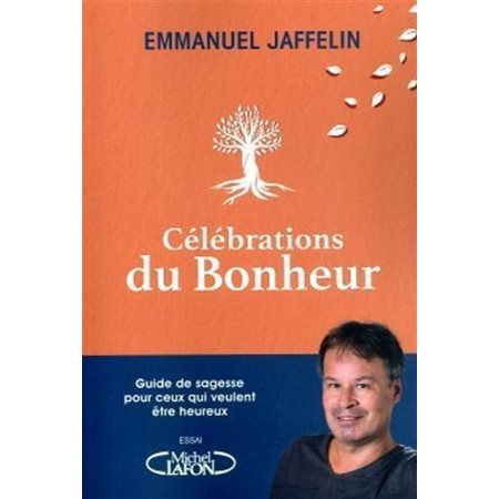 Célébrations du bonheur : Guide de sagesse pour ceux qui veulent être heureux