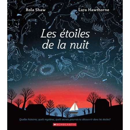 Les étoiles de la nuit : Quelles histoires, quels mystères, quels secrets pourras-tu découvrir dans les étoiles ?