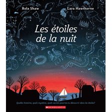 Les étoiles de la nuit : Quelles histoires, quels mystères, quels secrets pourras-tu découvrir dans les étoiles ?