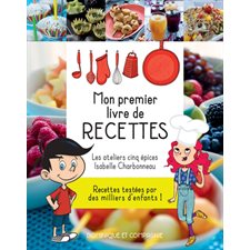 Mon premier livre de recettes : Recettes testées par des millers d'enfants : Avec les ateliers 5 épices