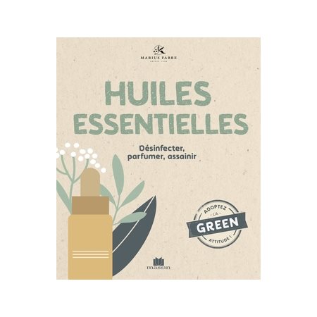 Les huiles essentielles : Désinfecter, parfumer, assainir : Adoptez la green attitude