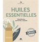 Les huiles essentielles : Désinfecter, parfumer, assainir : Adoptez la green attitude