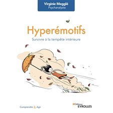 Hyperémotifs : Survivre à la tempête intérieure : Comprendre et agir