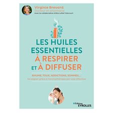 Les huiles essentielles à respirer et à diffuser : Rhume, toux, addictions, sommeil ...