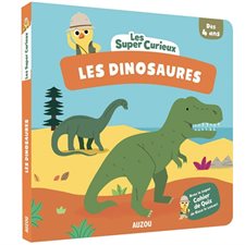 Les dinosaures : Les super-curieux : Dès 4 ans