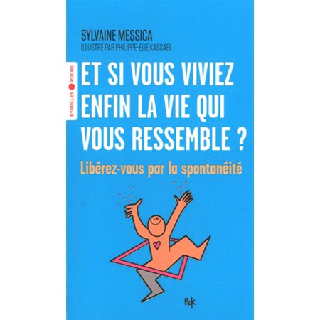 Et si vous viviez enfin la vie qui vous ressemble ? (FP) : Libérez-vous par la spontanéité