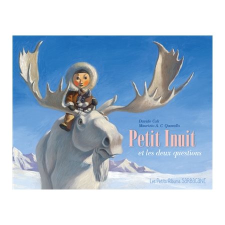 Petit Inuit et les deux questions : Les pettis albums Sarbacane
