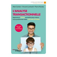 L'analyse transactionnelle : Apprenez à vous connaître pour mieux vous positionner dans vos relation