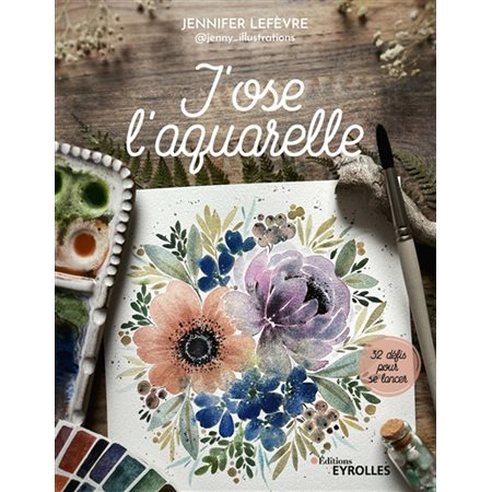 J'ose l'aquarelle : 32 défis pour se lancer