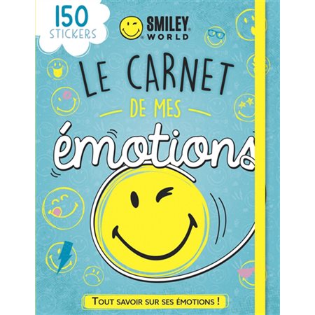 Smiley : Le carnet de mes émotions : Tout savoir sur ses émotions ! : 150 stickers
