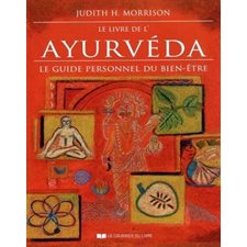 Le livre de l'ayurvéda : Le guide personnel du bien-être