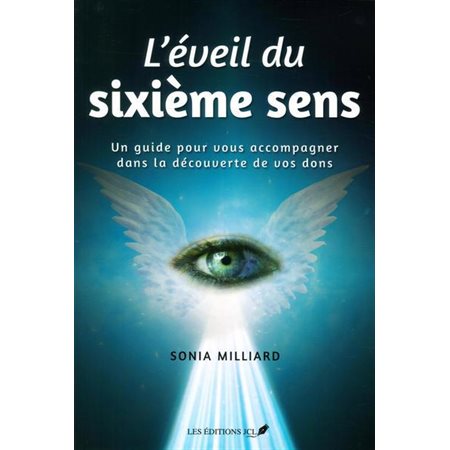 L'éveil du sixième sens : Un guide pour vous accompagner dans la découverte de vos dons