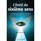 L'éveil du sixième sens : Un guide pour vous accompagner dans la découverte de vos dons