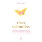 Oser sa lumière (FP) : Messages canalisés, prières et méditations pour changer sa vie et s'ouvrir au