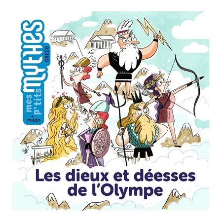 Les dieux et déesses de l'Olympe : Mes p'tits mythes. Grecs : Dès 5 ans