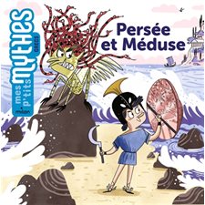 Persée et Méduse : Mes p'tits mythes. Grecs : Dès 5 ans