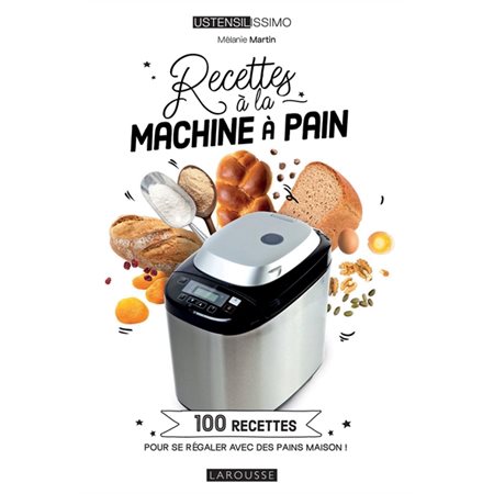 Recettes à la machine à pain : 100 recettes