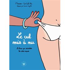 Le cul mis à nu : Le livre qui déculotte les idées reçues