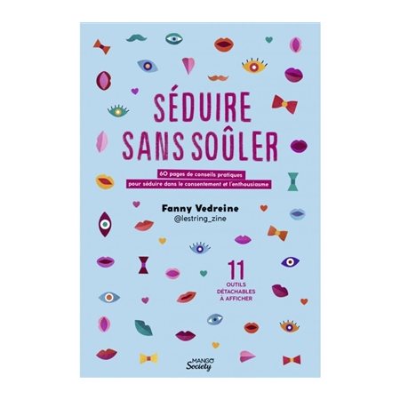 Séduire sans soûler : 60 pages de conseils pratiques pour séduire dans le consentement et l'enthousi