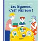 Les légumes, c'est pas bon !
