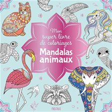 Mandalas animaux : Mon super livre de coloriages