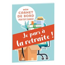 Je pars à la retraite ! : Mon carnet de bord pour tout changer