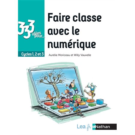 Faire classe avec le numérique : 333 idées pour : Cycles 1, 2 et 3