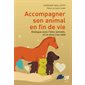 Accompagner son animal en fin de vie : Dialogue avec l'âme animale, ici et dans l'au-delà