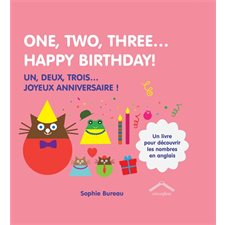 One, two, three ... Happy birthday ! : Un, deux, trois ... joyeux anniversaire ! : Un livre pour découvrir les nombres en anglais