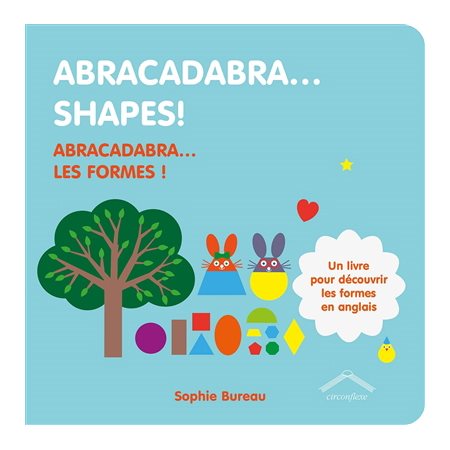 Abracadabra ... Shapes ! : Abracadabra ... Les formes : Un livre pour découvrir les formes en anglais