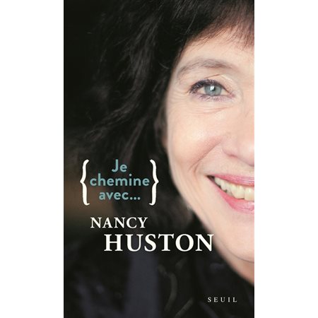 Je chemine avec... Nancy Huston : entretiens menés par Sophie Lhuillier